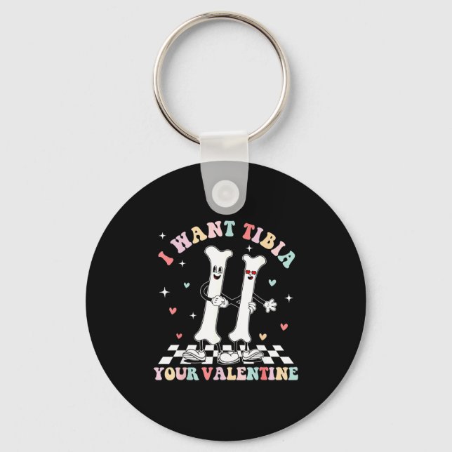 Valentines Day Ortho Nurse Orthopedic I Want Tibia Keychain (Front)