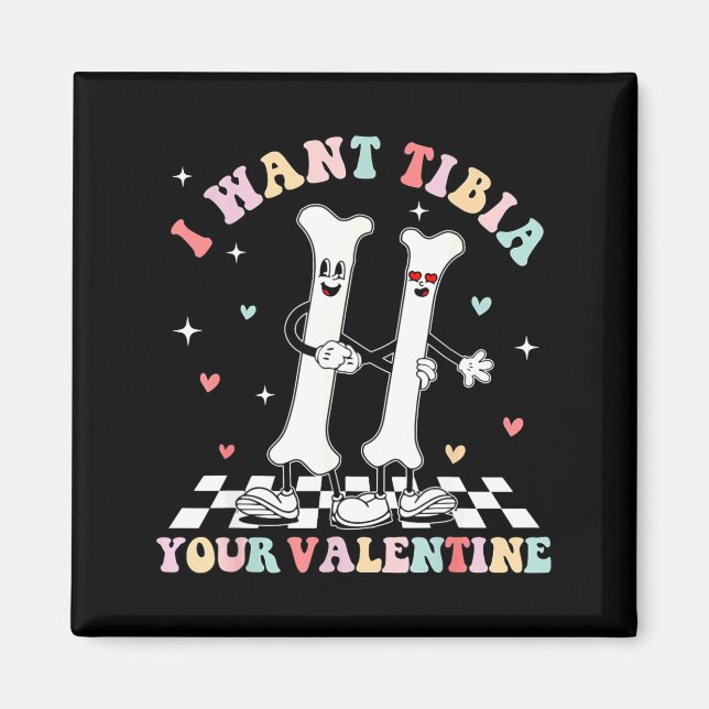 Valentines Day Ortho Nurse Orthopedic I Want Tibia Magnet (Front)