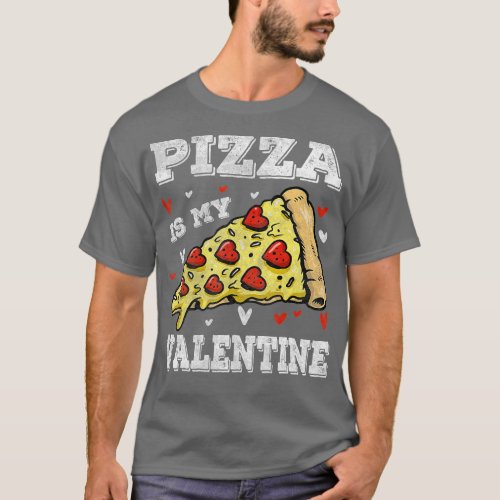 Valentines Day Pizza  Pizza Is My Valentines Day G T_Shirt