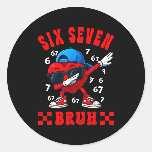 Valentines Day Six Seven Bruh 6 7 Meme Dab Heart B Classic Round Sticker (Front)