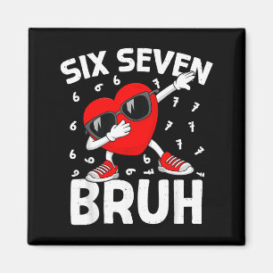 Valentines Day Six Seven Bruh 6 7 Meme Dab Heart B Magnet