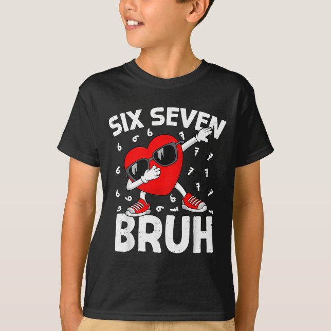 Valentines Day Six Seven Bruh 6 7 Meme Dab Heart B T-Shirt (Front)