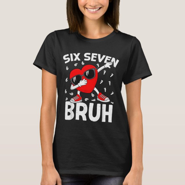 Valentines Day Six Seven Bruh 6 7 Meme Dab Heart B T-Shirt (Front)