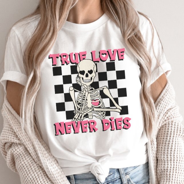 Valentine's Day Skeleton, True Love Never Dies T-Shirt (Creator Uploaded)