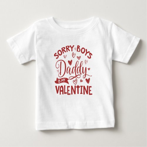 Valentines Day Sorry Boys Daddy Is My Valentine Baby T_Shirt