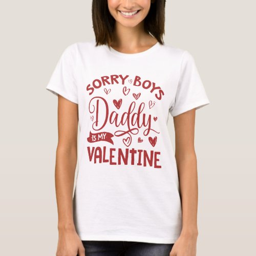 Valentines Day Sorry Boys Daddy Is My Valentine T_Shirt