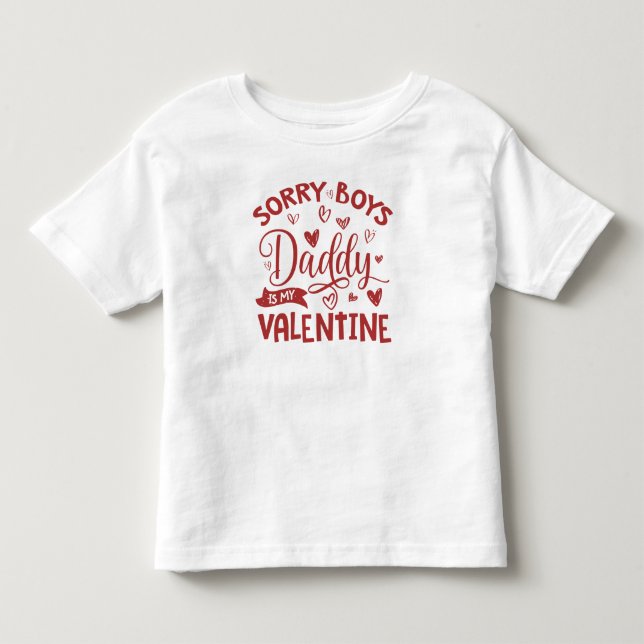 Valentines Day, Sorry Boys Daddy Is My Valentine Toddler T-shirt (Front)