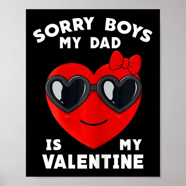 Valentines Day Sorry Boys My Dad Is My Valentine G Poster (Front)