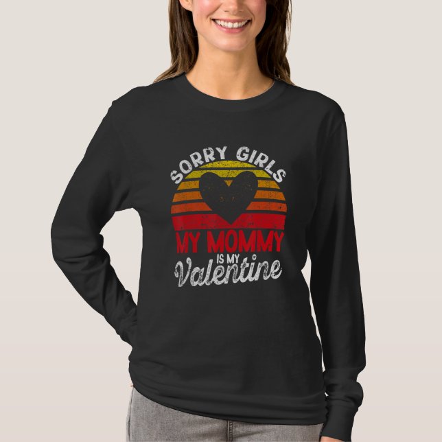 Valentine's Day Sorry Girls My Mommy Is My Valenti T-Shirt (Front)