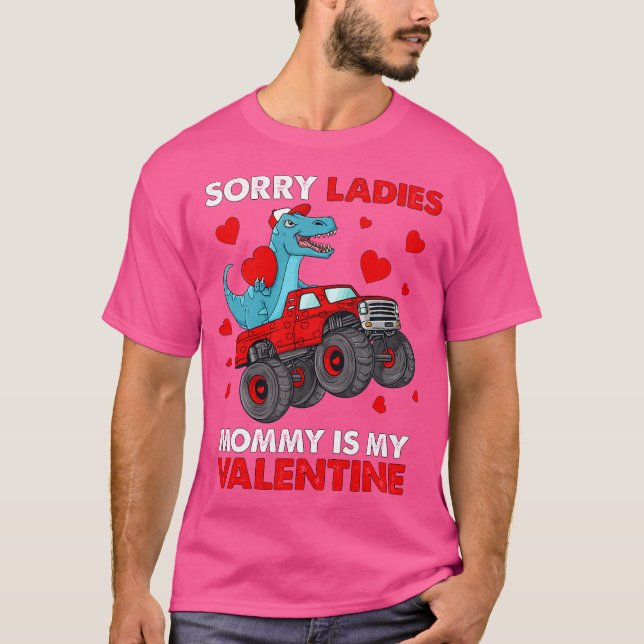Valentines Day Sorry Ladies Mommy Funny Trex Truck T-Shirt (Front)