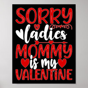 Valentines Day Sorry Ladies Mommy Is My Valentine  Poster