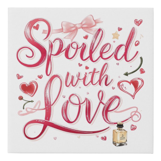 Valentine's Day "Spoiled with Love" Faux Canvas Print (Front)