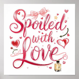 Valentine's Day "Spoiled with Love" Poster