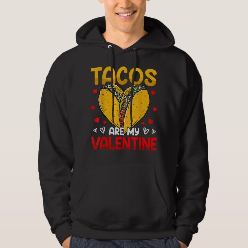 Valentines Day Taco Lover Tacos Are My Valentine  Hoodie