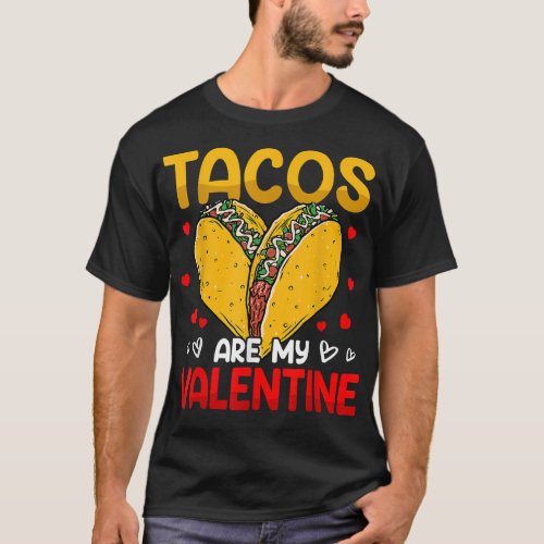 Valentines Day Taco Lover Tacos Are My Valentine  T_Shirt