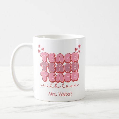 Valentines Day Teacher Teach with Love Hearts Pink Coffee Mug