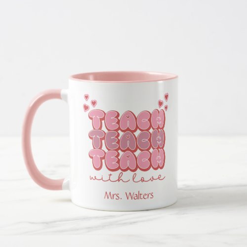 Valentines Day Teacher Teach with Love Hearts Pink Mug
