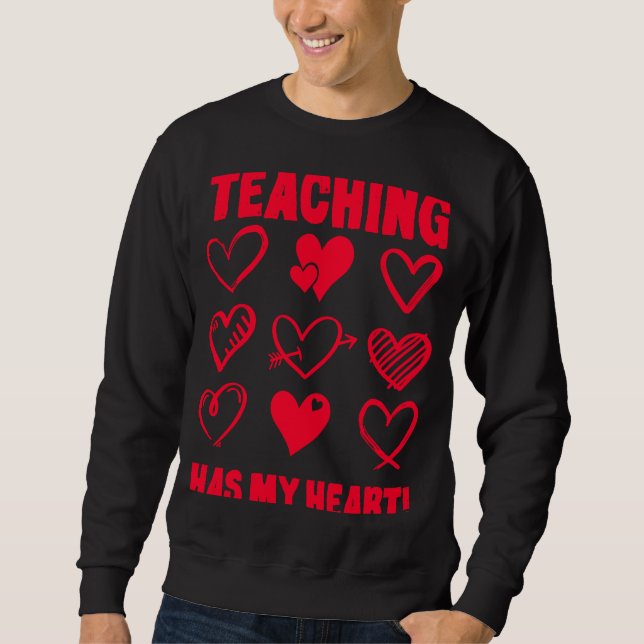Valentine's Day Teaching Has My Heart Appreciation Sweatshirt (Front)