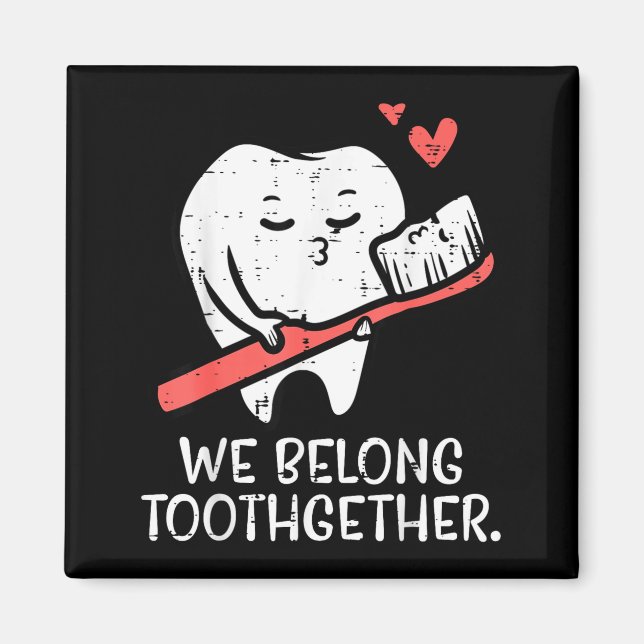 Valentines Day Tooth Brush We Belong Together Dent Magnet (Front)