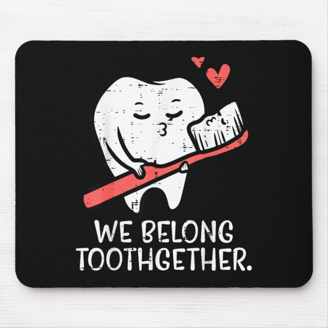 Valentines Day Tooth Brush We Belong Together Dent Mouse Pad (Front)
