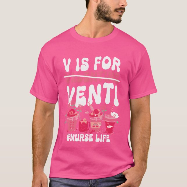 Valentines Day V Is For Venti coffee lover nurse f T-Shirt (Front)