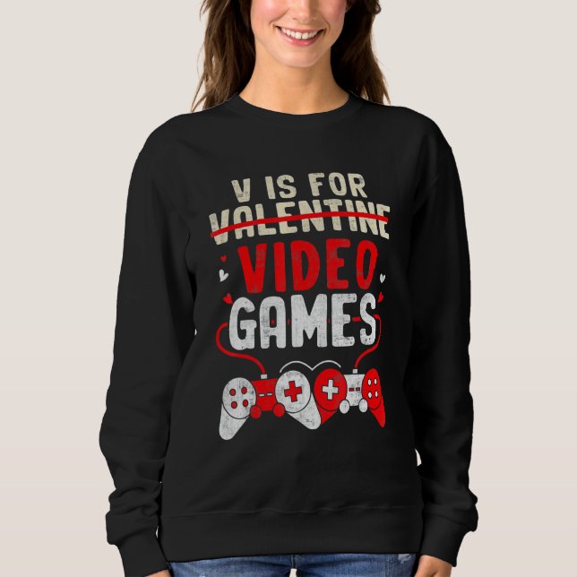 Valentines Day V Is For Video Games Gamer Boy Men Sweatshirt (Front)