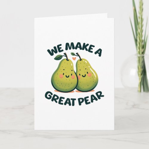 Valentines Day We Make a Great Pear  Card