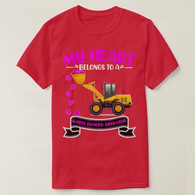 Valentine's Day Wheel Loader Operator's Wife Daugh T-Shirt (Design Front)