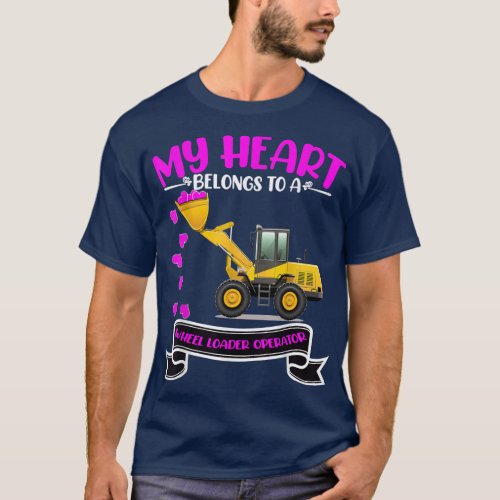 Valentines Day Wheel Loader Operators Wife Daughte T_Shirt