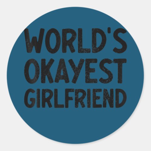Valentines Day Worlds Okayest Girlfriend  Classic Round Sticker