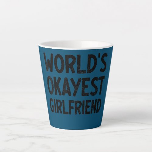 Valentines Day Worlds Okayest Girlfriend  Latte Mug