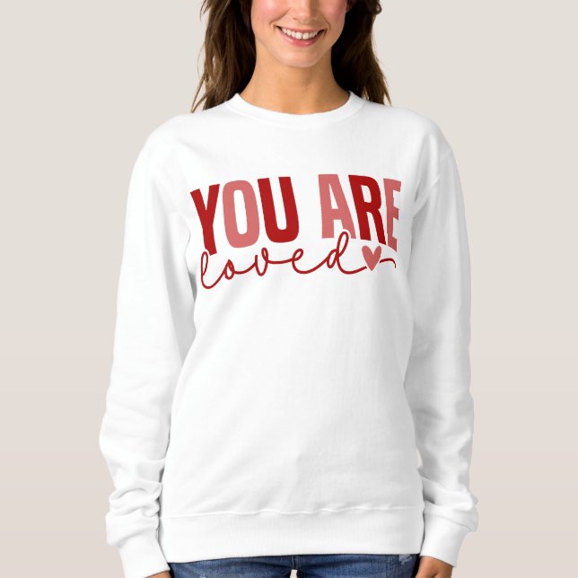 Valentine's Day YOU ARE LOVED Sweatshirt (Front)