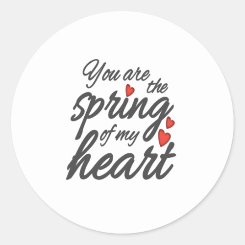 Valentines Day You Are The Spring Of My Heart Classic Round Sticker