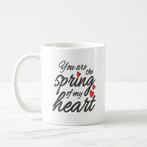 Valentines Day You Are The Spring Of My Heart Coffee Mug