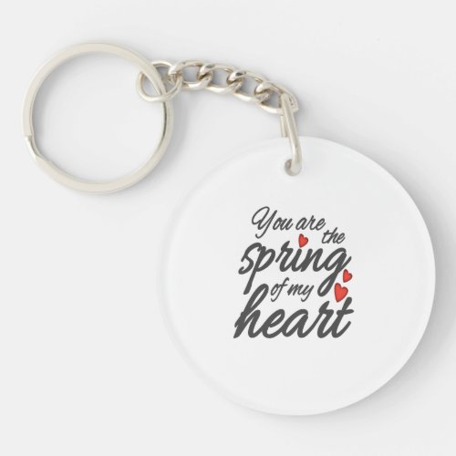 Valentines Day You Are The Spring Of My Heart Keychain