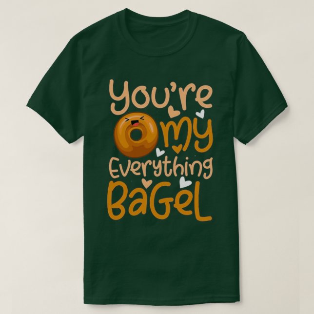 Valentines Day Youre My Everything Bagel Pun Bakin T-Shirt (Design Front)
