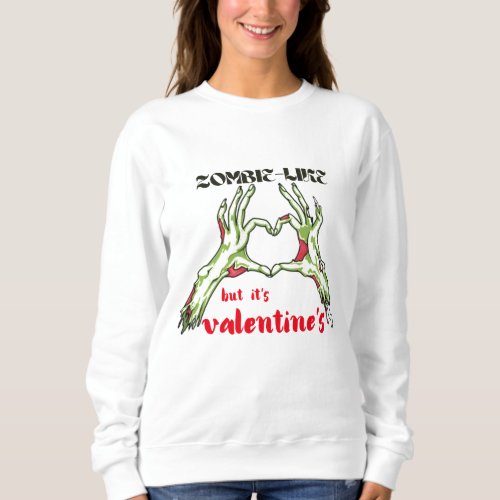 Valentines Day zombie Funny Gothic Valentine S Sweatshirt