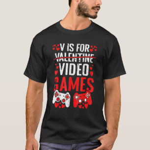 Valentines Days Gifts V Is For Video Games Funny B T-Shirt