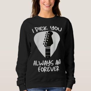 Valentines Guitar I Pick You Always & Forever Cut Sweatshirt