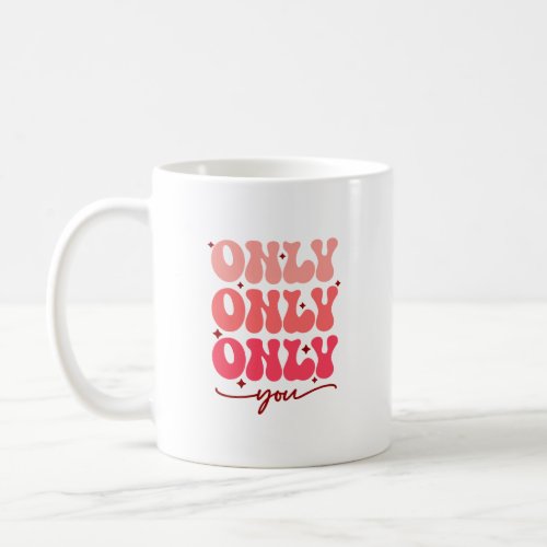 Valentines Only You  Coffee Mug