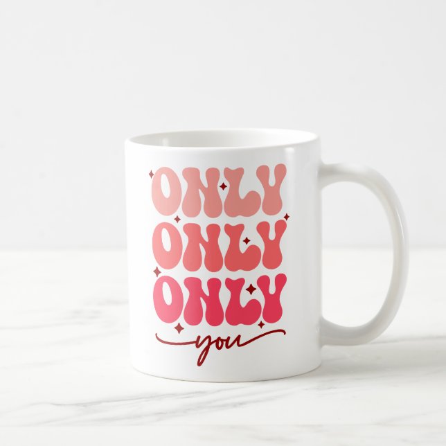 Valentine's Only You Coffee Mug (Right)