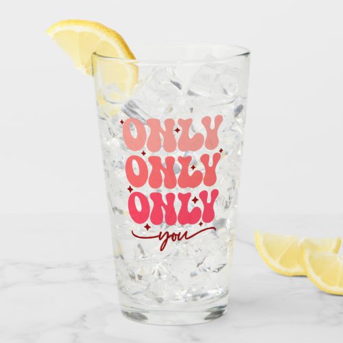 Valentines Only You Glass