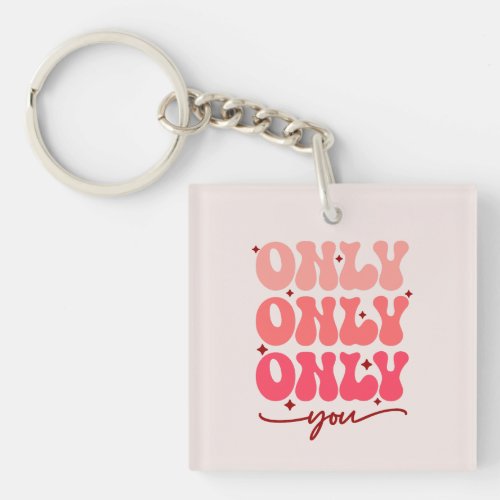 Valentines Only You Keychain