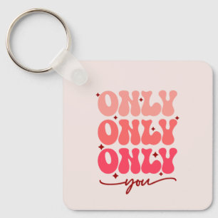 Valentine's Only You Keychain