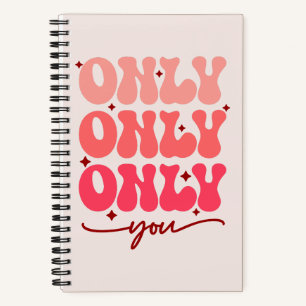 Valentine's Only You Notebook
