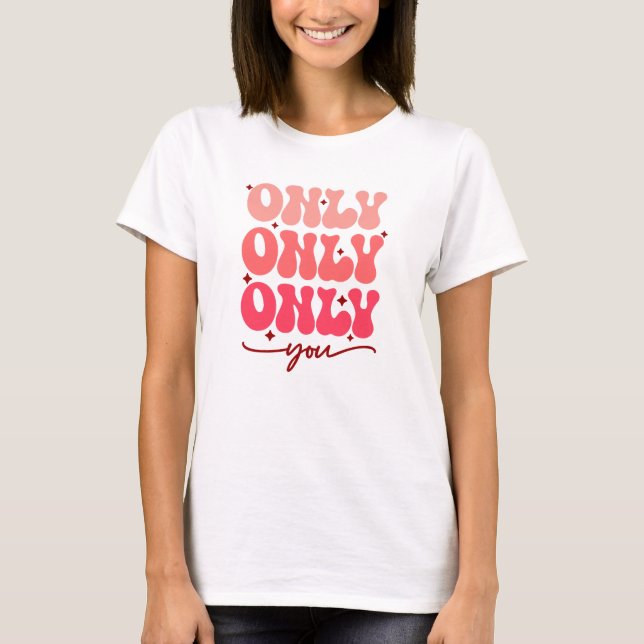Valentine's Only You T-Shirt (Front)