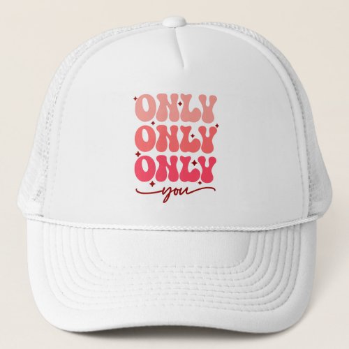 Valentines Only You Trucker Hat