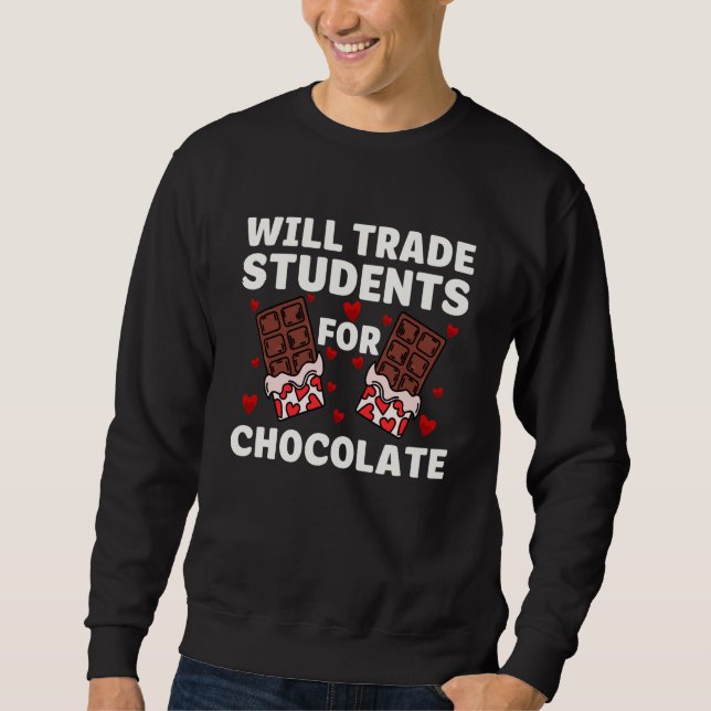 Valentines Will Trade Student For Chocolate Teache Sweatshirt (Front)
