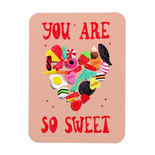 Valentines You Are So Sweet candy heart  Magnet