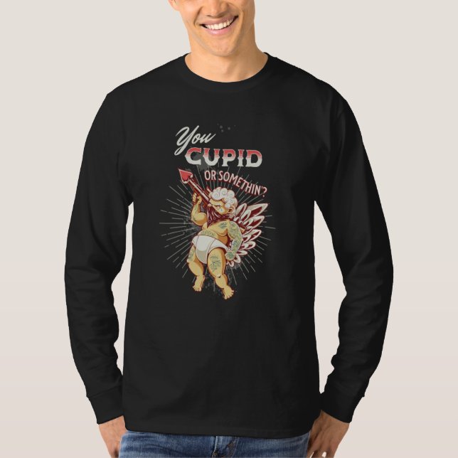Valentines You Cupid or Something Naughty T-Shirt (Front)